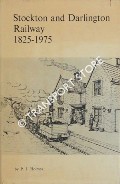 The Stockton and Darlington Railway 1825 - 1975 by HOLMES, P.J.